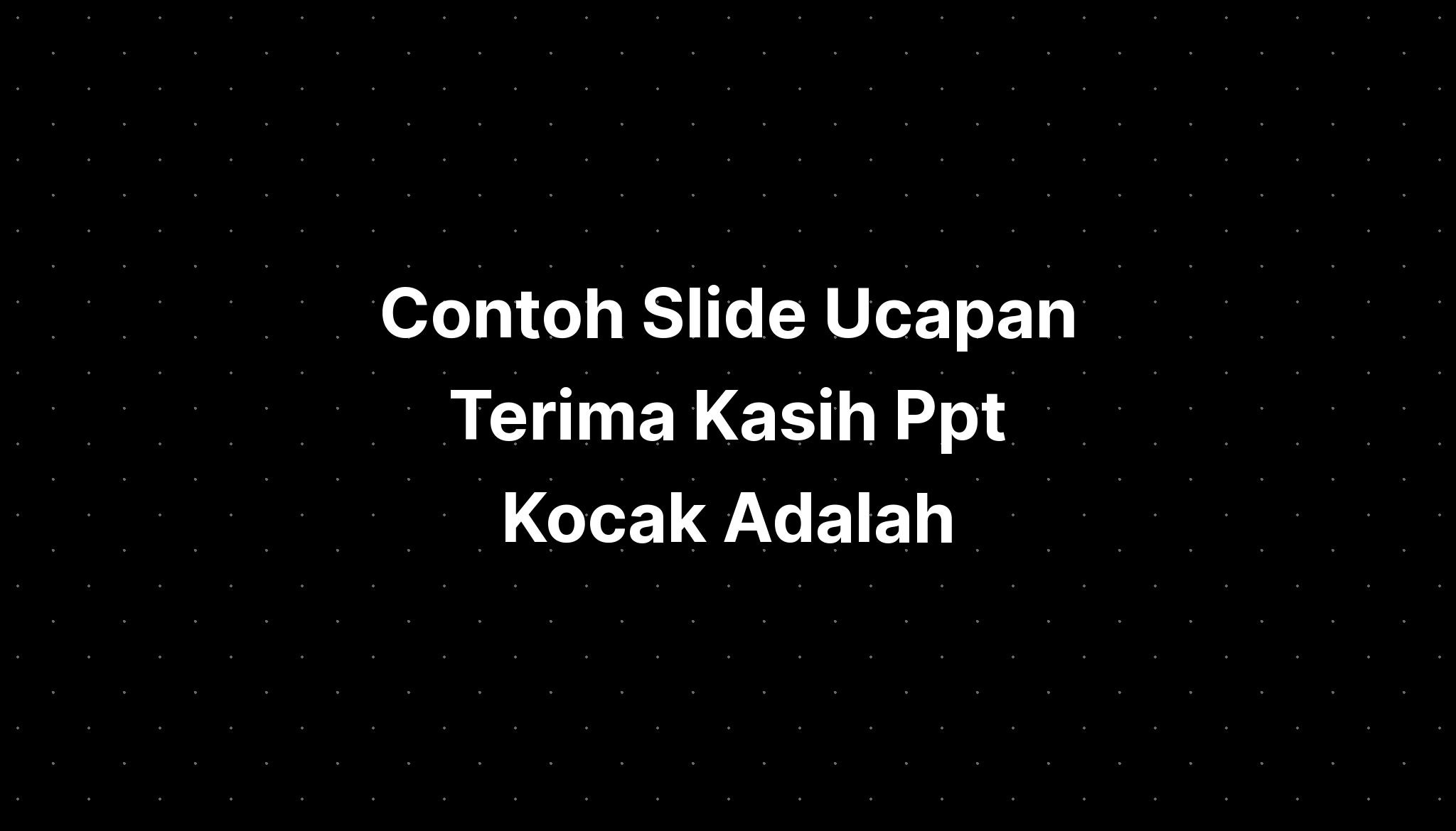 Contoh Slide Ucapan Terima Kasih Ppt Kocak Adalah Termasuk Imagesee